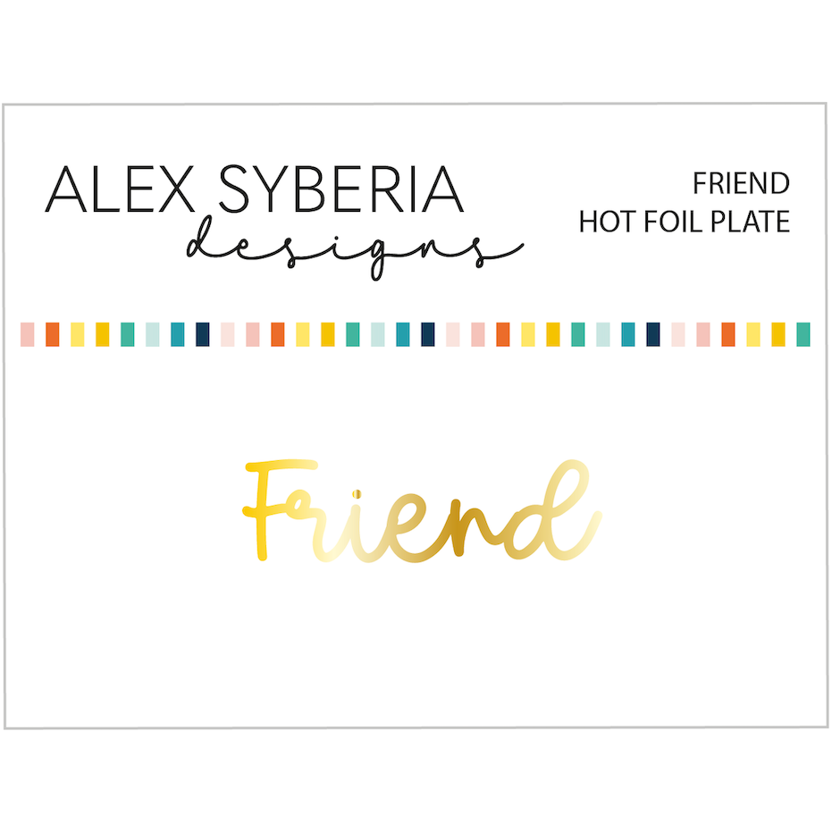 Alex Syberia Designs Friend Hot Foil Plate asd-hf-149